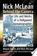 Nick McLean behind the camera : the life and works of a Hollywood cinematographer /