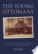 The Young Ottomans : Turkish critics of the Eastern question in the late nineteenth century /