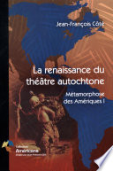 La Renaissance du th e atre autochtone : m etamorphose des Am eriques /