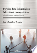 Derecho de la comunicacion seleccion de casos practicos : obra adaptada al grado en derecho.