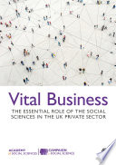 VITAL BUSINESS the essential role of the social sciences in the uk private sector.