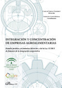 Integracion y concentracion de empresas agroalimentarias estudio juridico y economico del sector y de la ley 13/2013 de fomento de la integracion cooperativa.