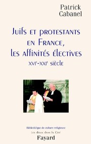 Juifs et prostestants en France, les affinités électives : XVIe-XXIe siècle /