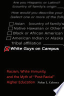 White Guys on Campus : Racism, White Immunity, and the Myth of "Post-Racial" Higher Education.