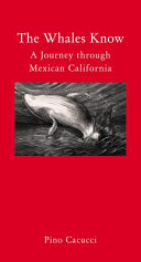 The whales know : a journey through Mexican California /