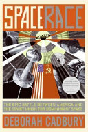 Space race : the epic battle between America and the Soviet Union for dominion of space /