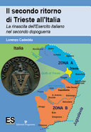 Il secondo ritorno di Trieste all'Italia : la rinascita dell'Esercito italiano nel secondo dopoguerra /