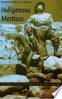 Indigenous Mestizos : the politics of race and culture in Cuzco, Peru, 1919-1991 /