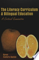 The literacy curriculum and bilingual education : a critical examination /