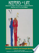 Keepers of life : discovering plants through Native American stories and earth activities for children /