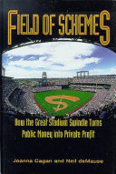 Field of schemes : how the great stadium swindle turns public money into private profit /
