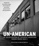 Un-American : the incarceration of Japanese Americans during World War II /