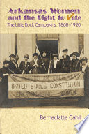 Arkansas women and the right to vote : the Little Rock campaigns, 1868-1920 /