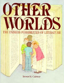 Other worlds : the endless possibilities of literature /