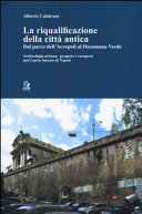 La riqualificazione della città antica : dal parco dell'Acropoli al Decumano verde : archeologia urbana, progetto e recupero nel centro storico di Napoli /