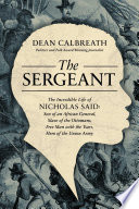 The sergeant : the incredible life of Nicholas Said : son of an African general, slave of the Ottomans, free man under the tsars, hero of the Union Army /