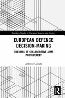 European defence decision-making : dilemmas of collaborative arms procurement /