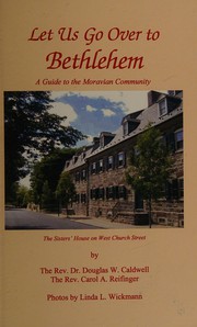 Let us go over to Bethlehem : a guide to the Moravian community /