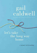 Let's take the long way home : a memoir of friendship /