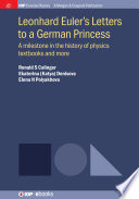 Leonhard Euler's Letters to a German princess : a milestone in the history of physics textbooks and more /