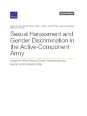 Sexual harassment and gender discrimination in the active-component Army : variation in most serious event characteristics by gender and installation risk /