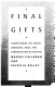 Final gifts : understanding the special awareness, needs, and communications of the dying /