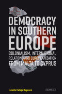 Democracy in Southern Europe : colonialism, international relations and Europeanisation from Malta to Cyprus /