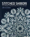 Stitched shibori : technique, innovation, pattern, design /