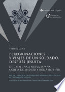 Peregrinaciones y viajes de un soldado, después jesuita : de Cataluña a Nueva España, Cortes de Madrid y Roma (1674-1711): estudio y edición del diario del hermano Felipe Frutos, de la Compañia de Jesús /