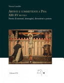 Artisti e committenti a Pisa : XIII-XV secolo : storie di stemmi, immagini, devozioni e potere /