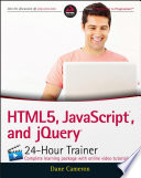 HTML5, JavaScript, and jQuery 24-hour trainer /
