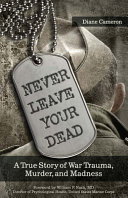 Never leave your dead : a true story of war trauma, murder, and madness /