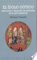 El ídolo gótico. ideología y creación de imágenes en el arte medieval /