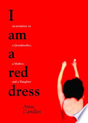 I am a red dress incantations on a grandmother, a mother, and a daughter /