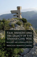 Film, memory and the legacy of the Spanish Civil War : resistance and guerrilla, 1936-2010 /