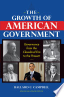 The growth of American government : governance from the Cleveland era to the present /