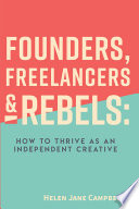 Founders, freelancers & rebels : how to thrive as an independent creative /