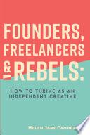 Founders, Freelancers, & Rebels Learn to Thrive As an Independent Creative.