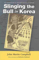 Slinging the bull in Korea : an adventure in psychological warfare /