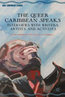 The queer Caribbean speaks : interviews with writers, artists, and activists /
