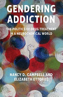 Gendering addiction : the politics of drug treatment in a neurochemical world /