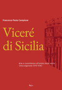 Viceré di Sicilia : arte e committenza all'ombra della storia : l'età aragonese (1415-1516) /