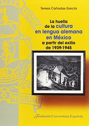 La huella de la cultura en lengua alemana en México a partir del exilio de 1939-1945 /