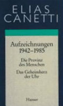 Aufzeichnungen, 1942-1985 : die Provinz des Menschen : das Geheimherz der Uhr /