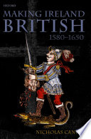 Making Ireland British, 1580-1650 /