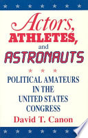 Actors, athletes, and astronauts : political amateurs in the United States Congress /