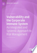 Vulnerability and the corporate immune system : an integrated and systemic approach to risk management /