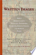 Written images : Søren Kierkegaard's journals, notebooks, booklets, sheets, scraps and slips of paper /