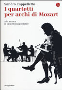 I quartetti per archi di Mozart : alla ricerca di un'armonia possibile /