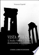 Vesta aeterna : l'Aedes Vestae e la sua decorazione architettonica /